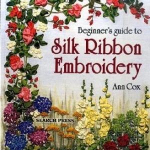 Beginners Guide To Silk Ribbon Embroidery