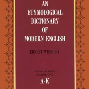 An Etymological Dictionary Of Modern English Volume One