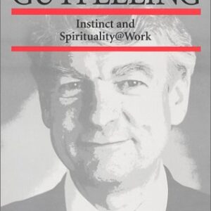 Gutfeeling Instinct And Spirituality At Work