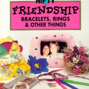 50 Nifty Friendship Bracelets Rings & Other Things