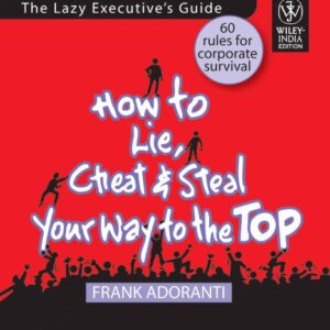 How To Lie Cheat And Steal Your Way To The Top