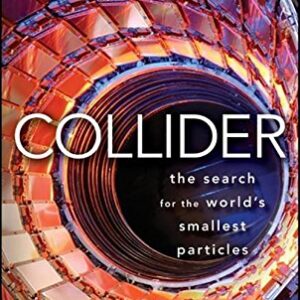 Collider : The Search For The Worlds Smallest Part