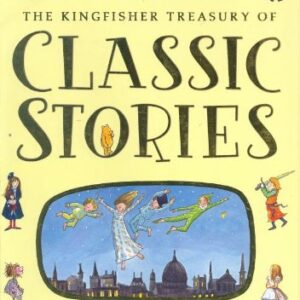 The Kingfisher Treasury Of Classic Stories