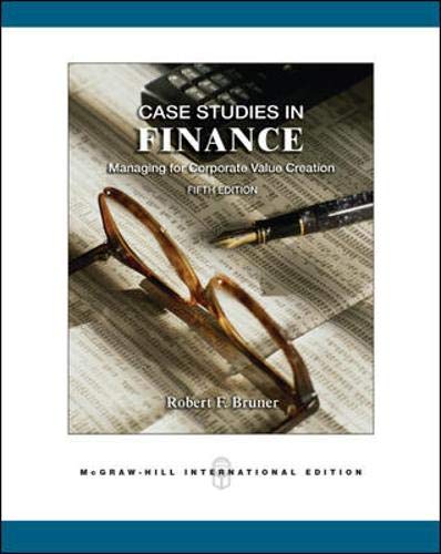 Case Studies In Finance Managing For Corporate Value Creation Fifth Edition