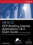 Oracle Ocp Building Internet Applications I & Ii Exam Guide (exams 1z0-131 & 1z0-132)