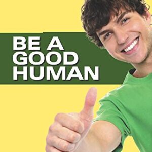 Be A Good Human