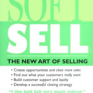 Soft Sell The New Art Of Selling