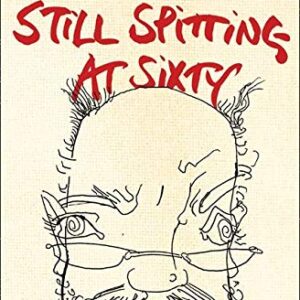 Still Spitting At Sixty