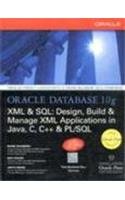Oracle Database 10g Xml & Sql Design Build & Manage Xml Applications In Jave C C++ & Pl Sql