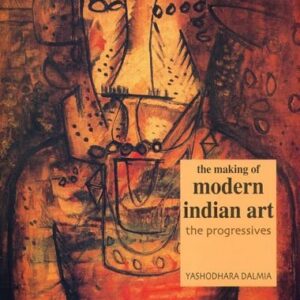 The Making Of Modern Indian Art The Progressives
