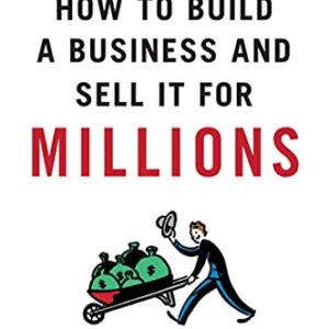 How To Build A Business And Sell It For Millions