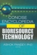 Concise Encyclopedia Of Bioresource Technology