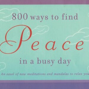 800 Ways To Find Peace In A Busy Day