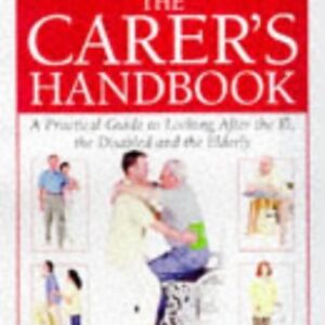 Carers Handbook A Practical Guide To Looking After Ill Diabled And Elderly People