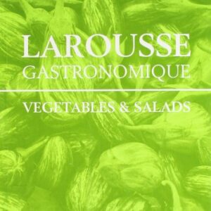 Larousse Gastronomique - Vegetables And Salads
