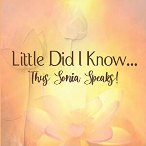 LITTLE DID I KNOW ...THUS SONIA SPEAKS!