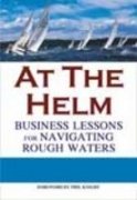 At The Helm Business Lessons For Navigating Rough Waters