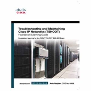 TROUBLESHOOTING AND MAINTAINING CISCO IP NETWORKS(TSHOOT)