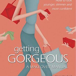 Getting Gorgeous A Makeover Manual
