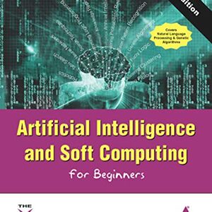 Artificial Intelligence and Soft Computing for Beginners