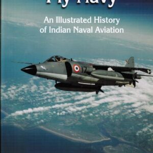 Fly Navy An Illustrated History Of Indian Naval Aviation