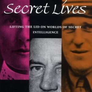 Secret Lives Lifting The Lid On Worlds Of Secret Intelligence
