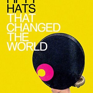 Fifty Hats That Changed The World