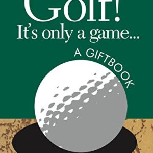 Golf Its Only A Game A Giftbook