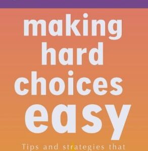 Shortcuts To Making Hard Choices Easy