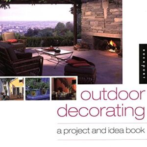 Outdoor Decorating A Projet And Idea Book