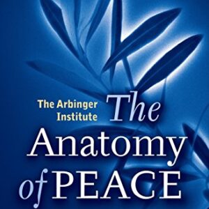 The Anatomy Of Peace Resolving The Heart Of Conflict