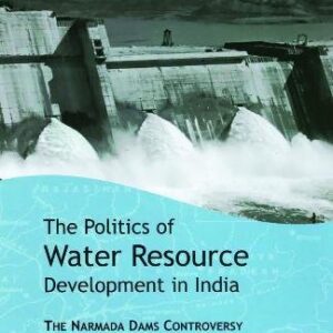 The Politics Of Water Resource Development In India