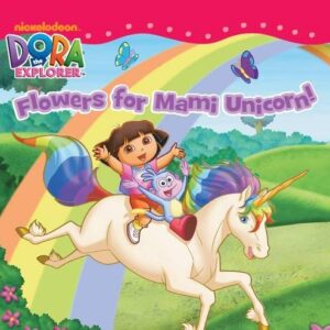 DORA FLOWERS FOR MAMI UNICORN