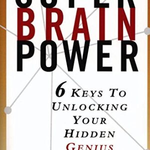 Super Brain Power 6 Keys To Unlocking Your Hidden Genius