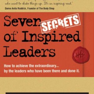 Seven Secrets Of Inspired Leaders