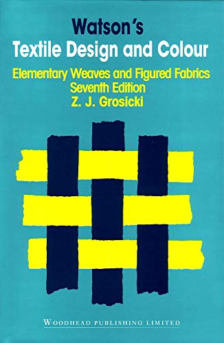 Watsonâs Textile Design and Colour: Elementary Weaves and Figured Fabrics