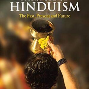 A History of Hinduism: The Past Present and Future