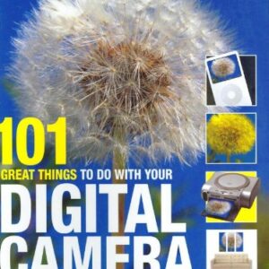 101 Great Thinks To Do With Your Digital Camera