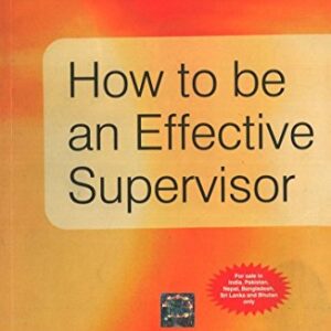 HOW TO BE AN EFFECTIVE SUPERVISOR