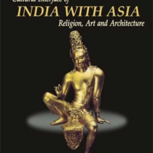 Cultural Interface Of India With Asia Religion Art And Architecture