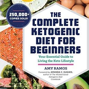 The Complete Ketogenic Diet: Your Essential Guide to Living the Keto Lifestyle