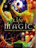 Life Magic The Power Of Positive Witchcraft