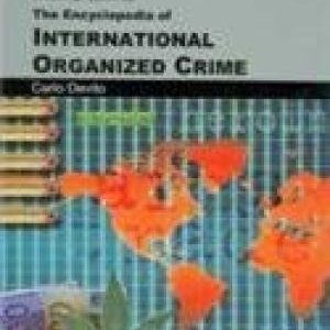 The Encyclopedia Of International Organized Crime