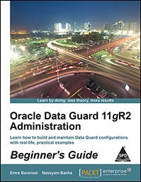 ORACLE DATA GUARD 11GR2 ADMINISTRATION BEGINNERS GUIDE