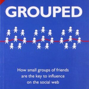 GROUPED Hw small groups of friends are the key to influence on the social web