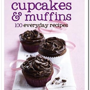 CUPCAKES AND MUFFINS 100 EVERYDAY RECIPES