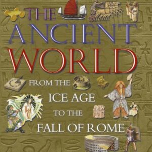 The Ancient World From The Ice Age To The Fall Of Rome
