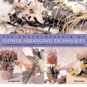 The Encyclopedia Of Flower Arranging Techniques