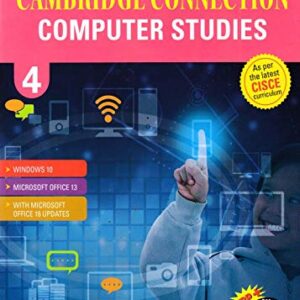 CAMBRIDGE CONNECTION: COMPUTER STUDIES FOR ICSE SCHOOLS STUDENT BOOK 4