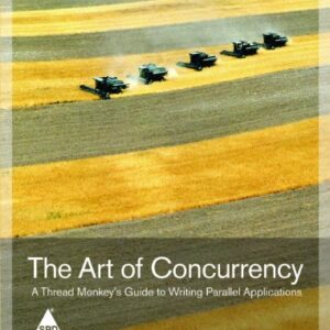 The Art Of Concurrency A Thread Monkeys Guide To Writing Parallel Applications